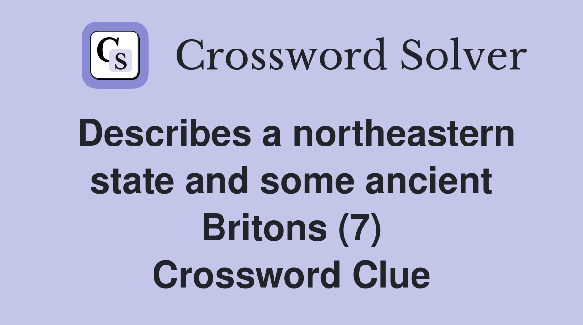 Describes a northeastern state and some ancient Britons (7) Crossword Clue