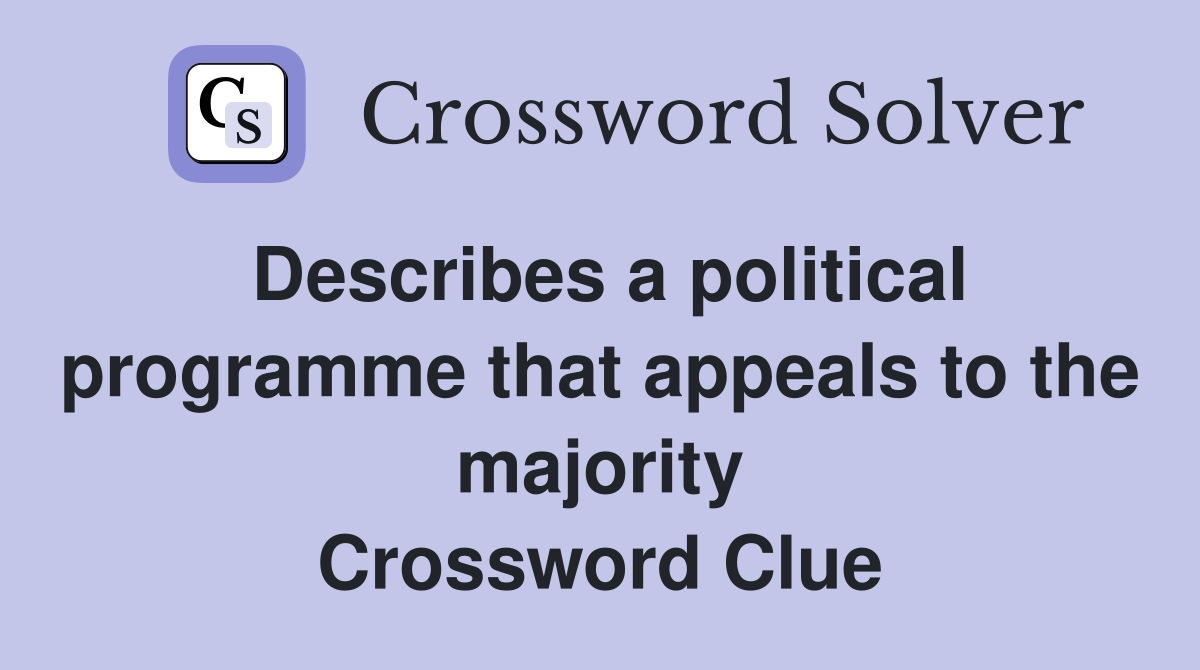 Describes a political programme that appeals to the majority Crossword Clue