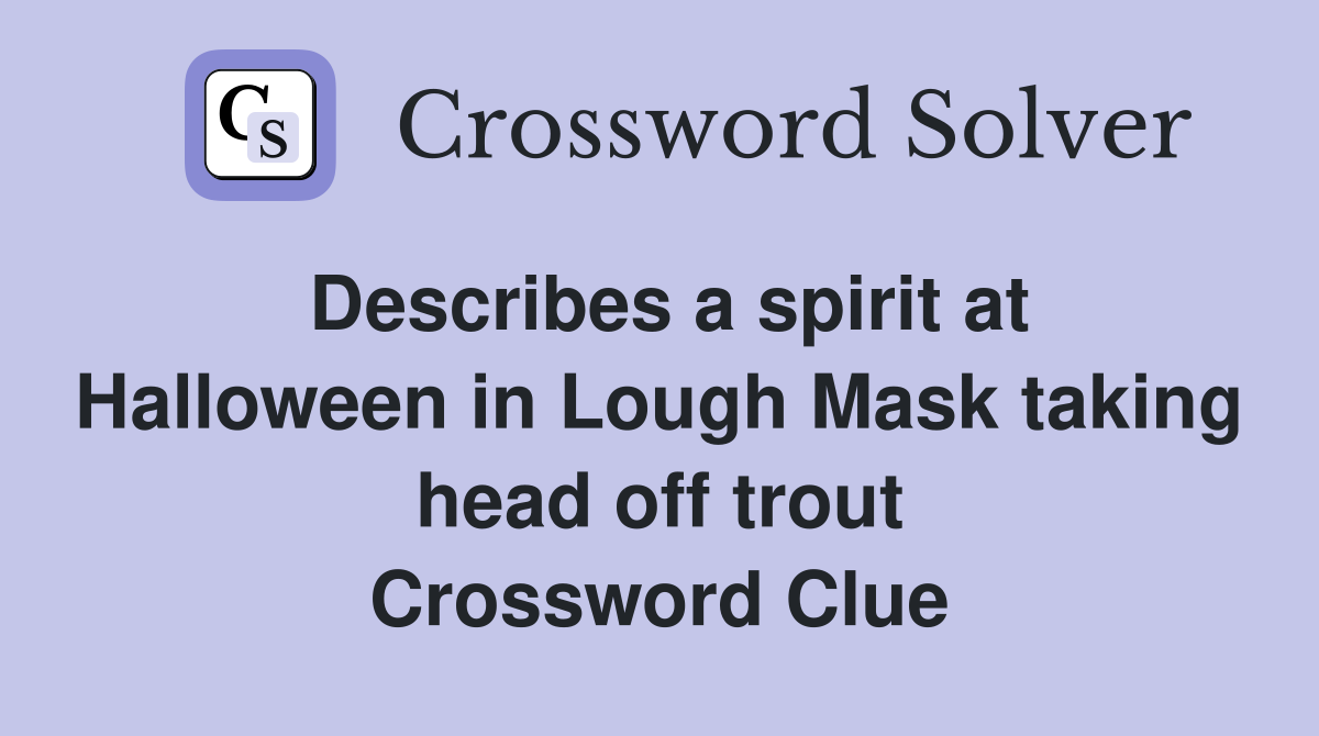 Describes a spirit at Halloween in Lough Mask taking head off trout Crossword Clue