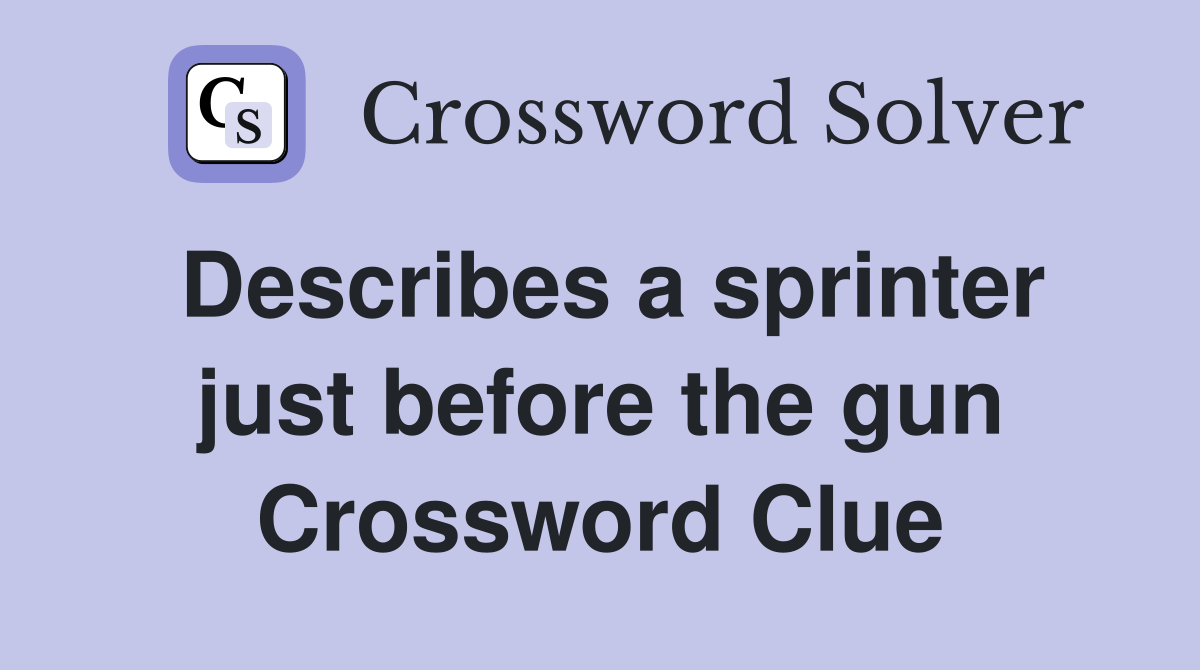 Describes a sprinter just before the gun Crossword Clue