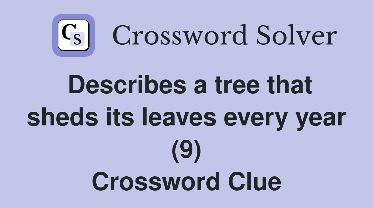 Describes a tree that sheds its leaves every year (9) Crossword Clue