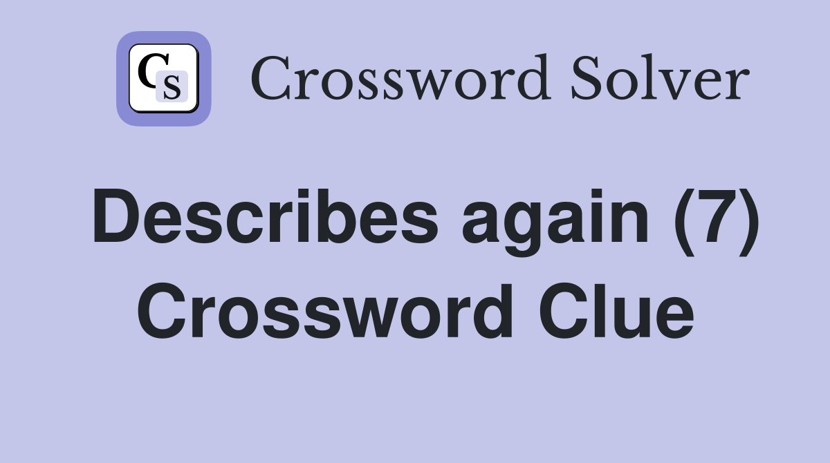 Describes again (7) Crossword Clue
