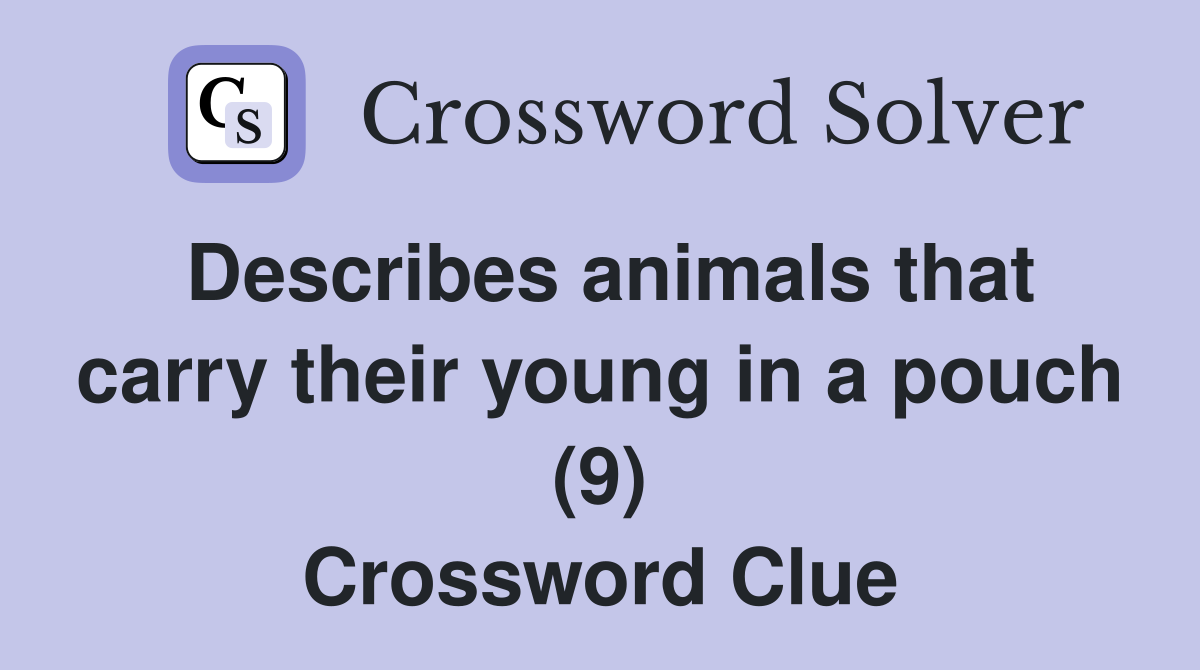 Describes animals that carry their young in a pouch (9) Crossword Clue