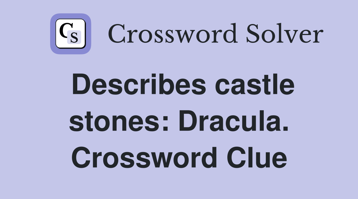 Describes castle stones: Dracula. Crossword Clue