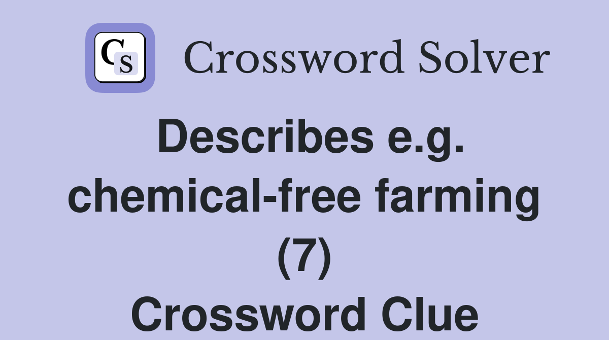 Describes e.g. chemical-free farming (7) Crossword Clue