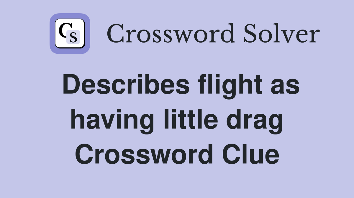 Describes flight as having little drag Crossword Clue