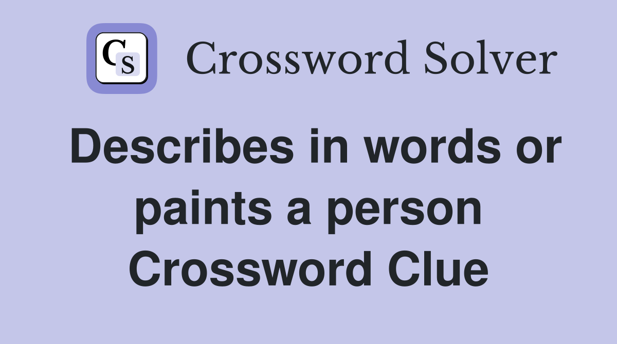 Describes in words or paints a person Crossword Clue