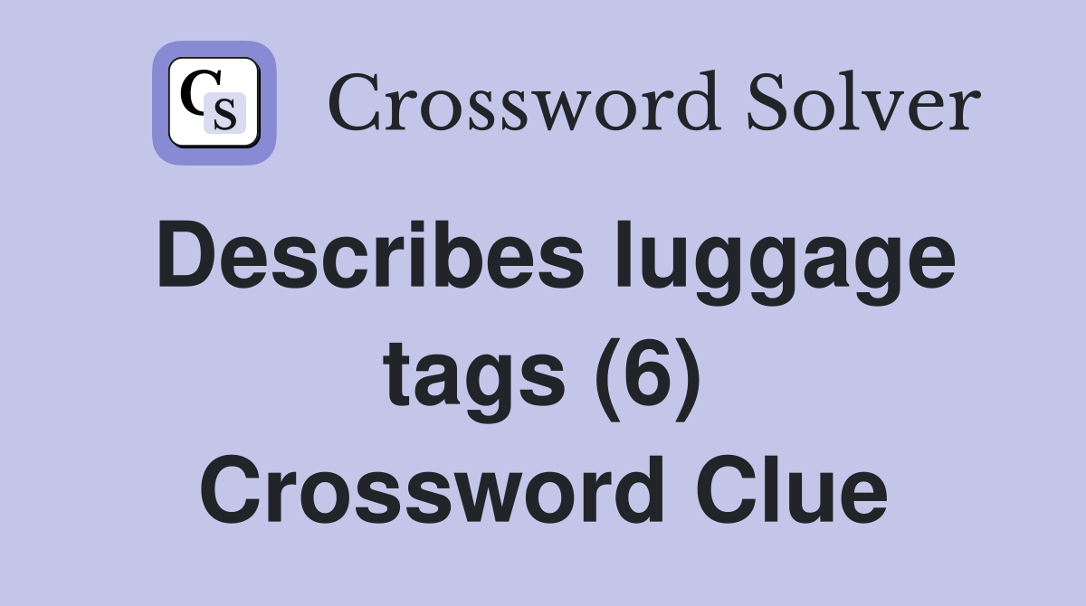 Describes luggage tags (6) Crossword Clue