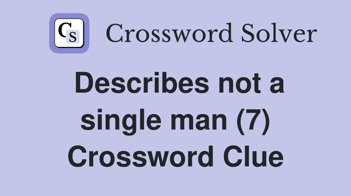 Describes not a single man (7) Crossword Clue