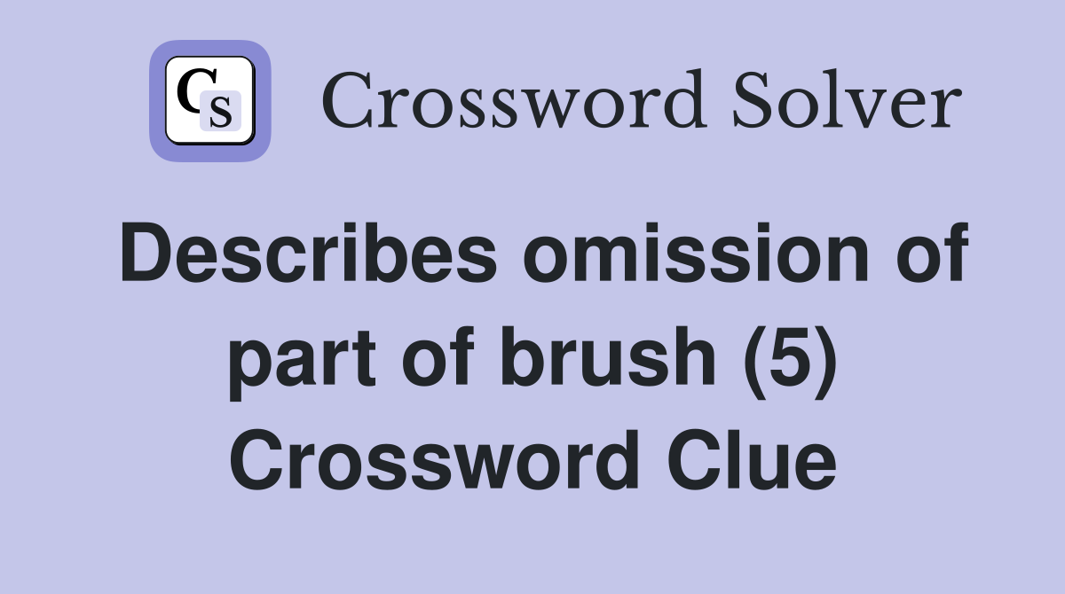 Describes omission of part of brush (5) Crossword Clue