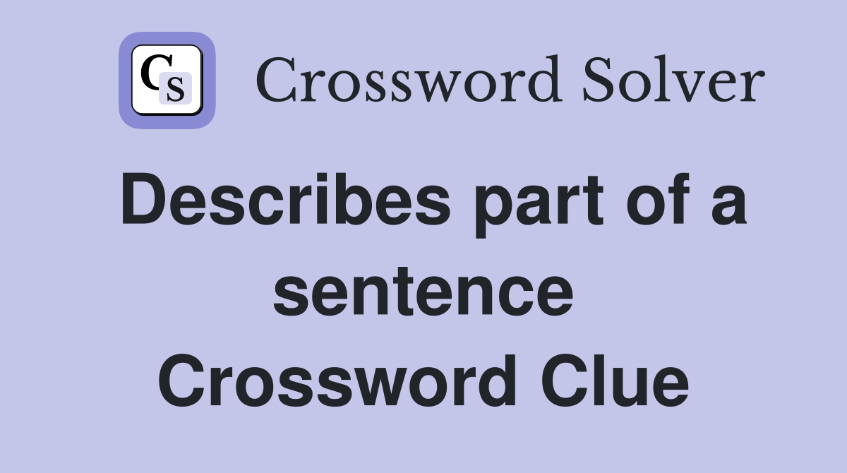 Describes part of a sentence Crossword Clue