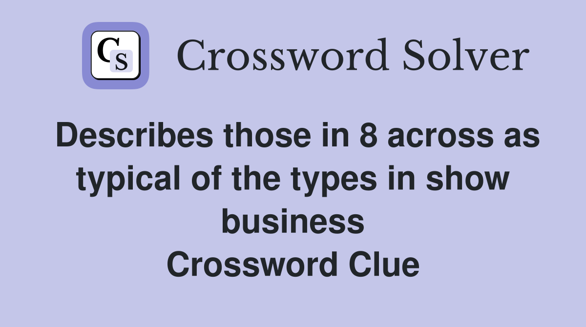 Describes those in 8 across as typical of the types in show business Crossword Clue