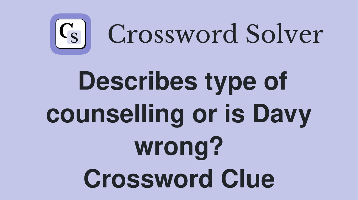 Describes type of counselling or is Davy wrong? Crossword Clue