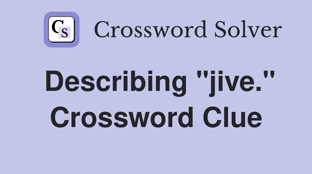 Describing "jive." Crossword Clue