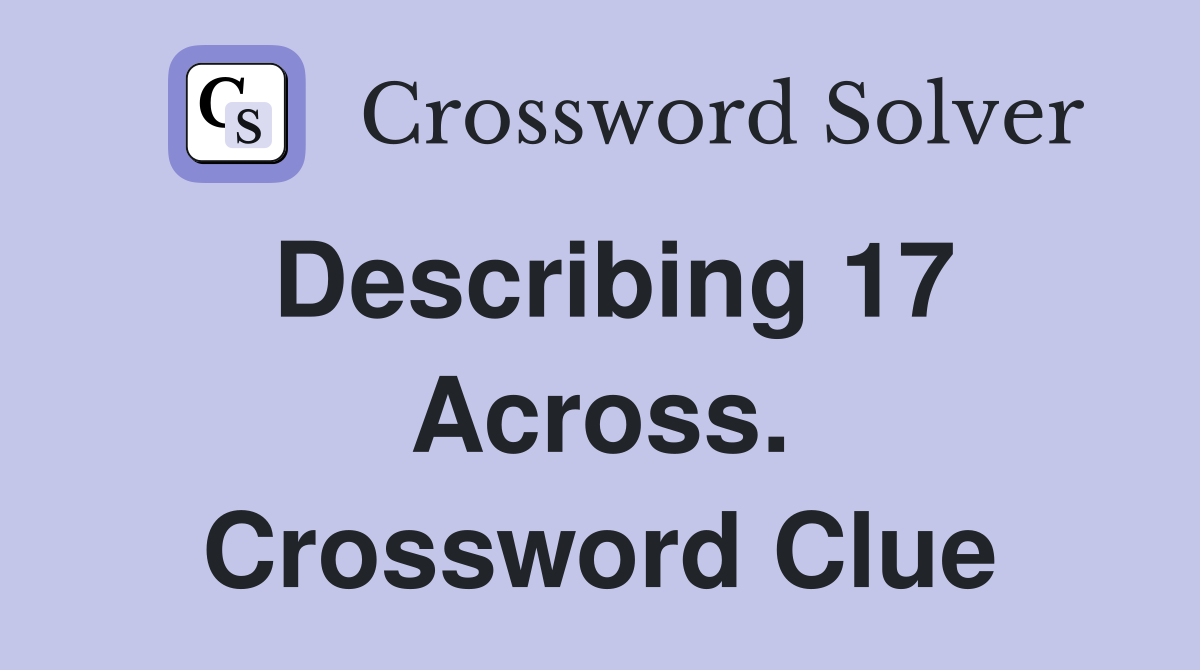 Describing 17 Across. Crossword Clue