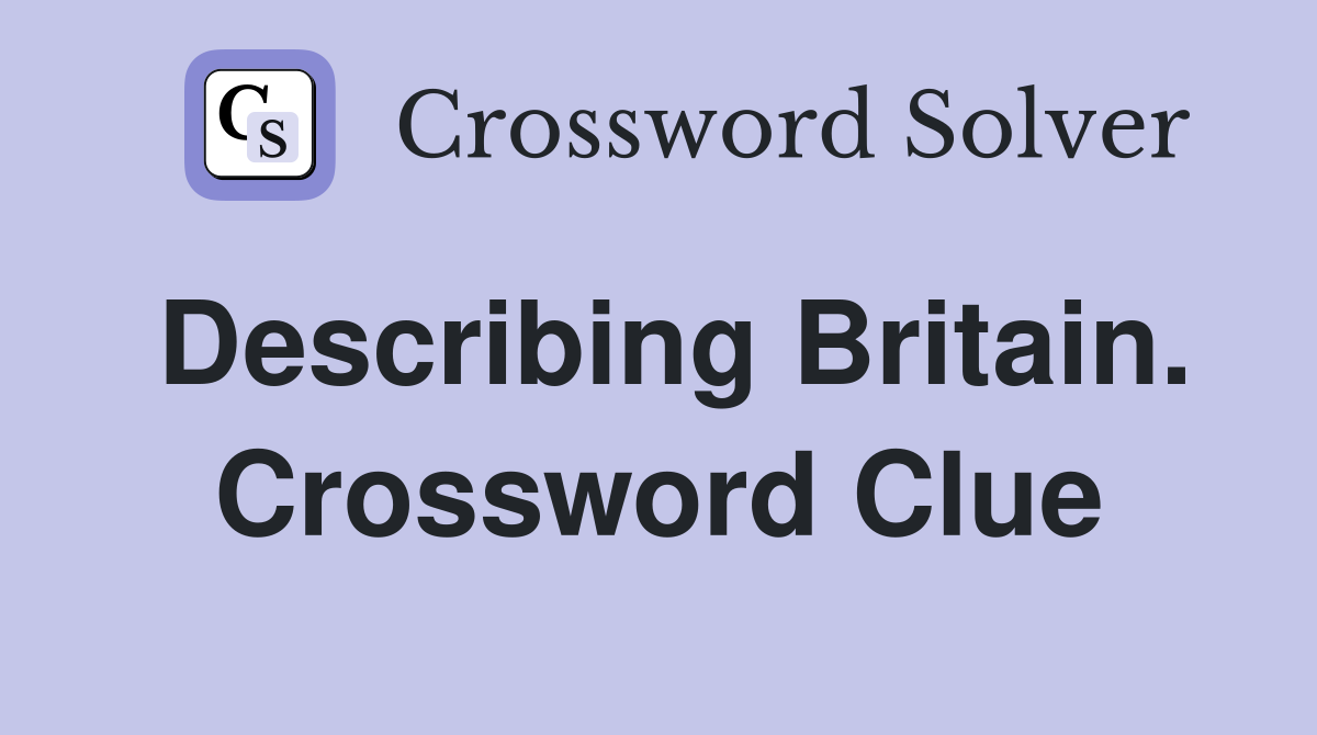 Describing Britain. Crossword Clue