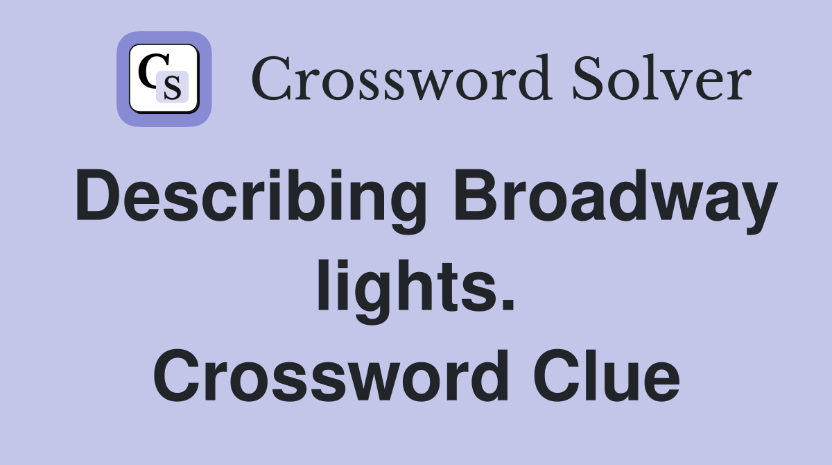 Describing Broadway lights. Crossword Clue