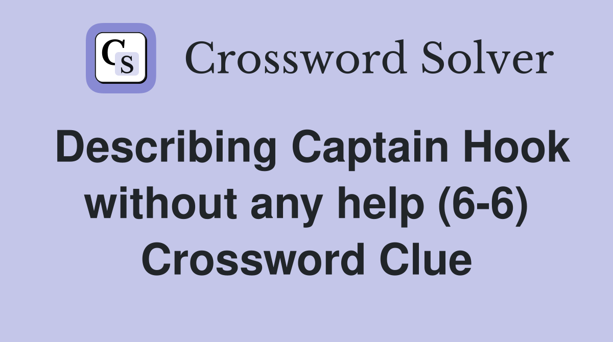 Describing Captain Hook without any help (6-6) Crossword Clue