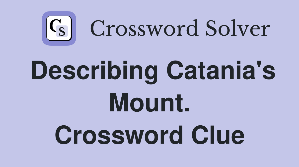 Describing Catania's Mount. Crossword Clue