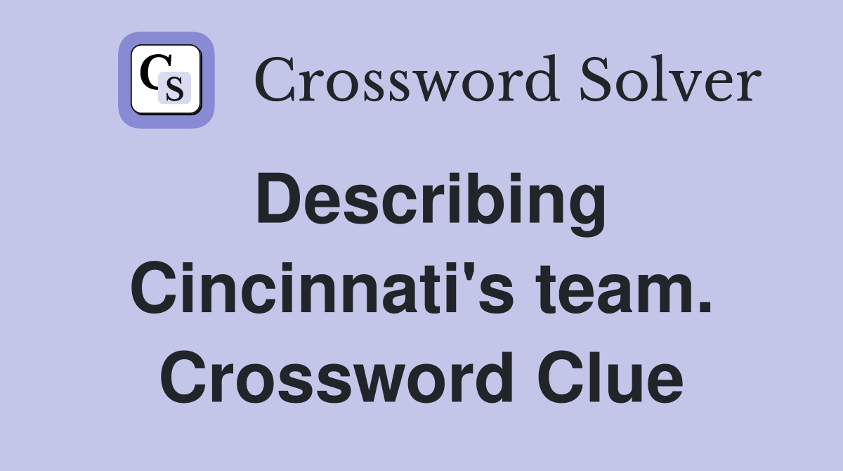 Describing Cincinnati's team. Crossword Clue