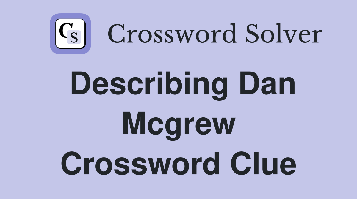Describing Dan Mcgrew Crossword Clue