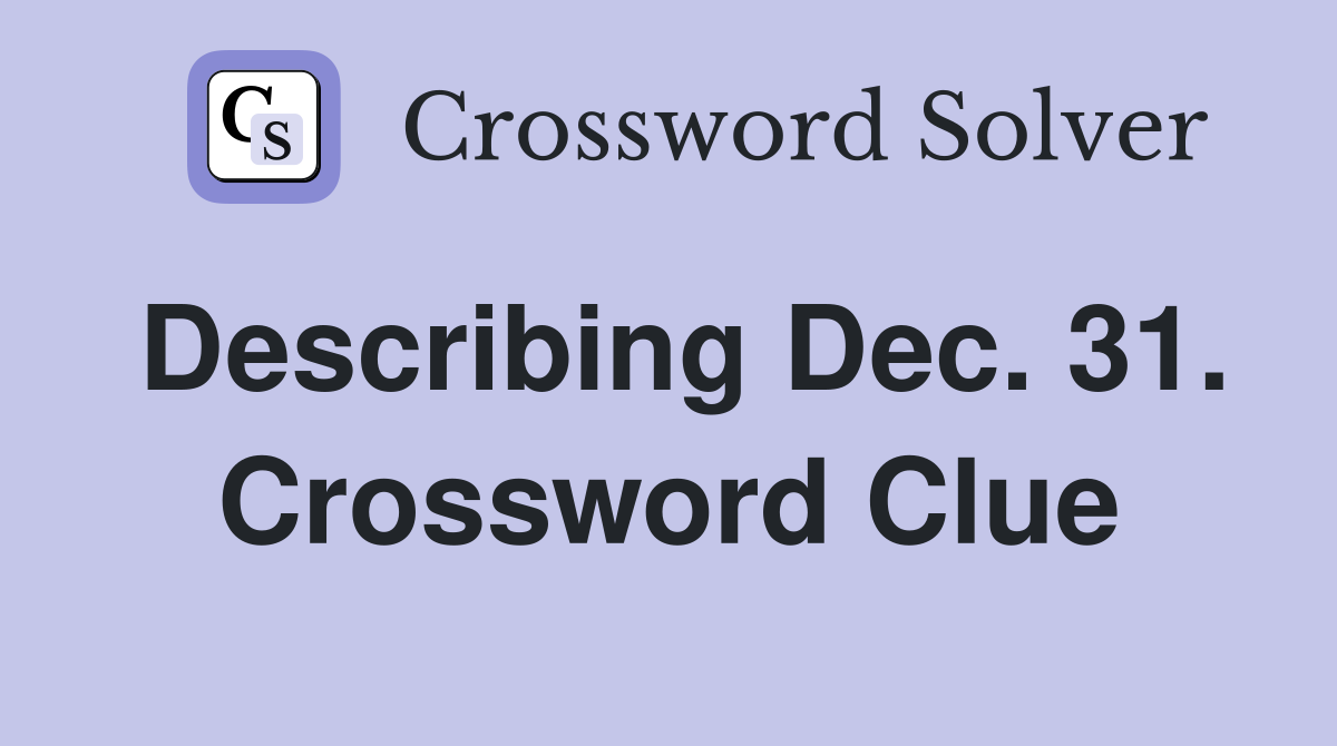 Describing Dec. 31. Crossword Clue