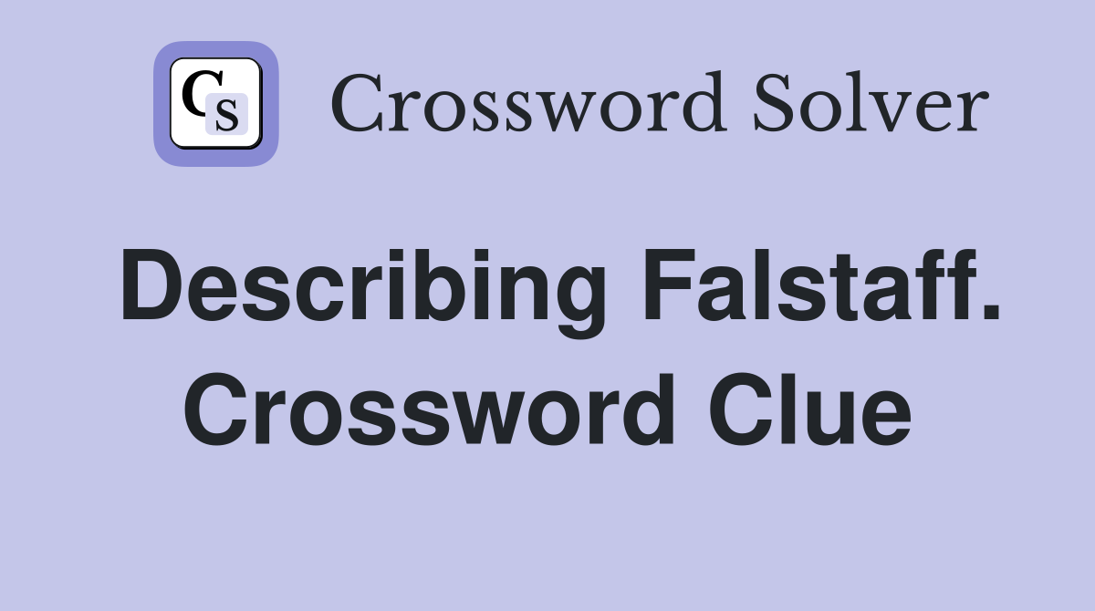 Describing Falstaff. Crossword Clue