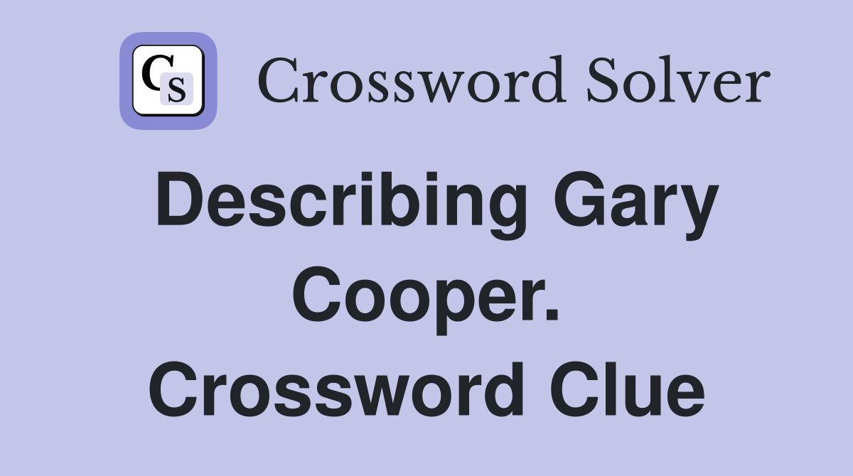 Describing Gary Cooper. Crossword Clue