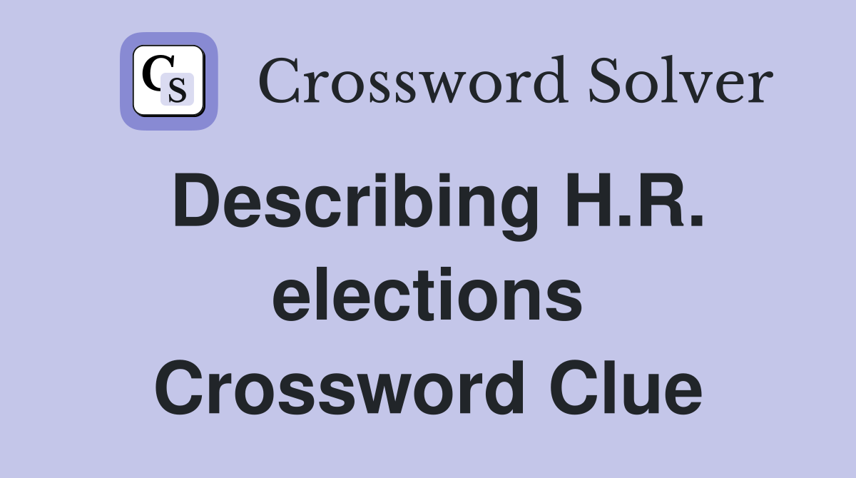 Describing H.R. elections Crossword Clue