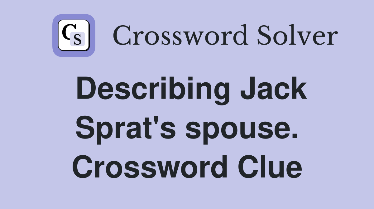 Describing Jack Sprat's spouse. Crossword Clue