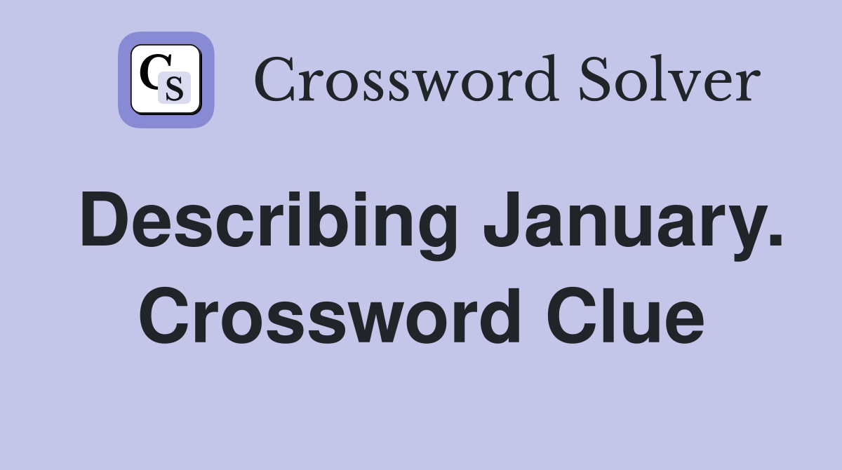 Describing January. Crossword Clue