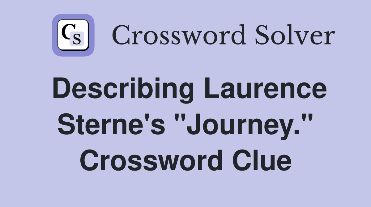 Describing Laurence Sterne's "Journey." Crossword Clue