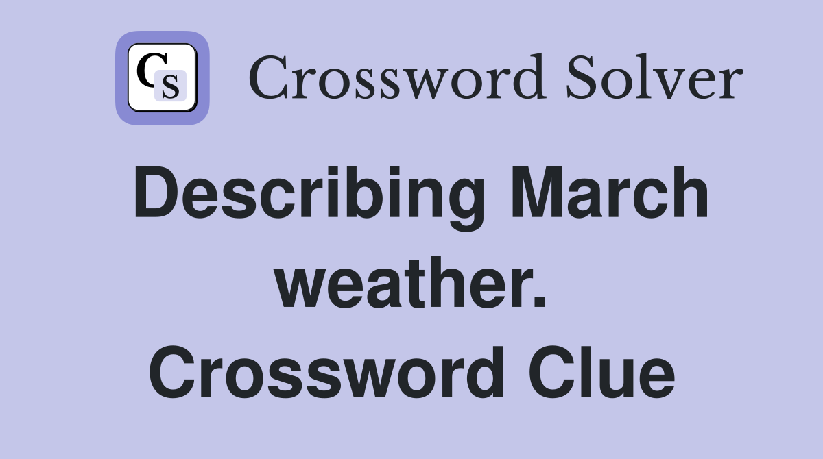 Describing March weather. Crossword Clue