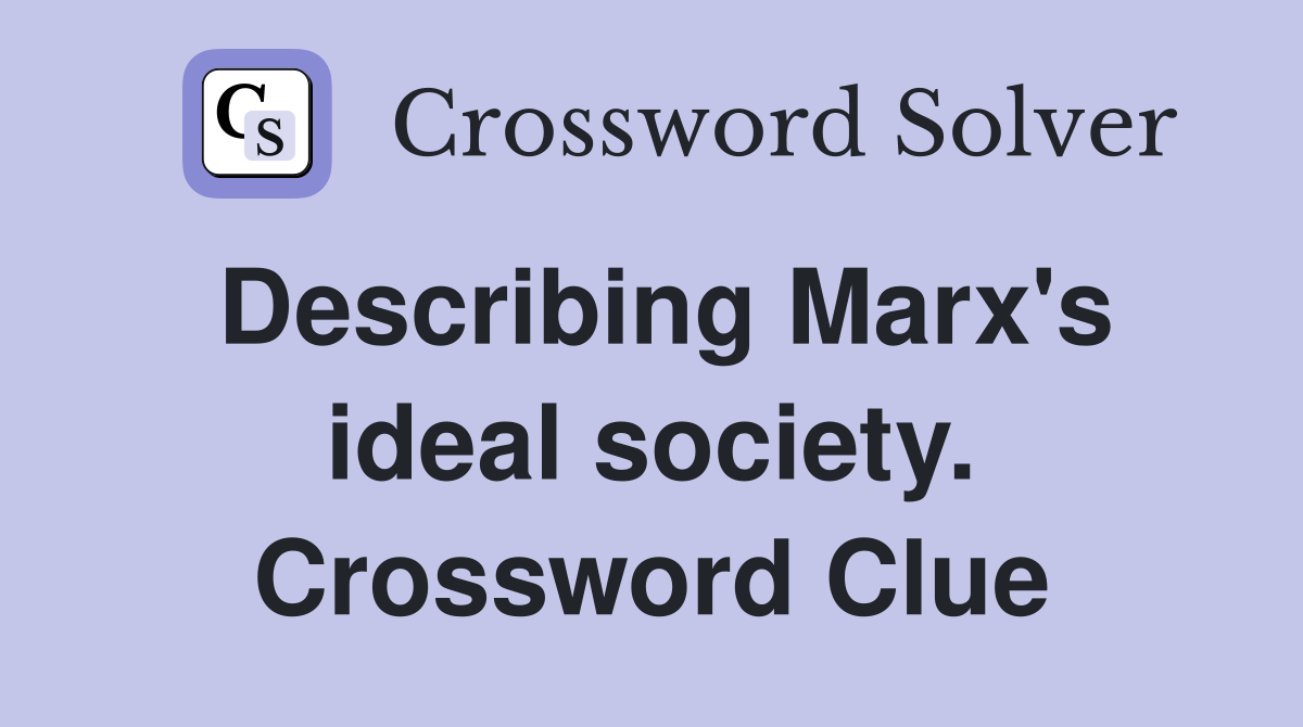 Describing Marx's ideal society. Crossword Clue