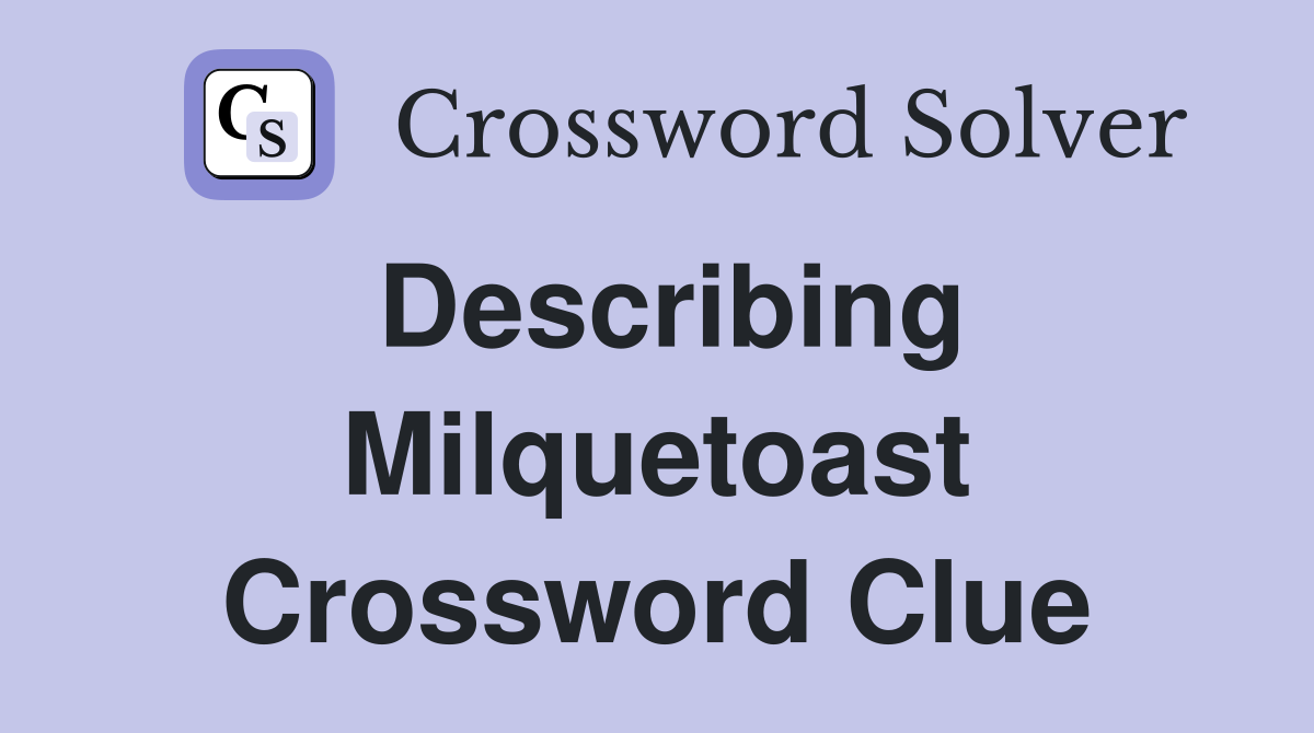 Describing Milquetoast Crossword Clue