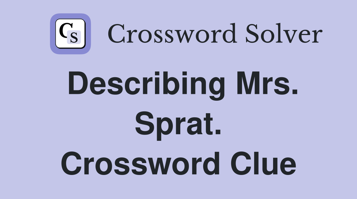 Describing Mrs. Sprat. Crossword Clue