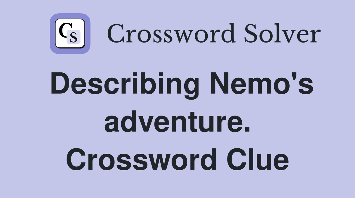 Describing Nemo's adventure. Crossword Clue