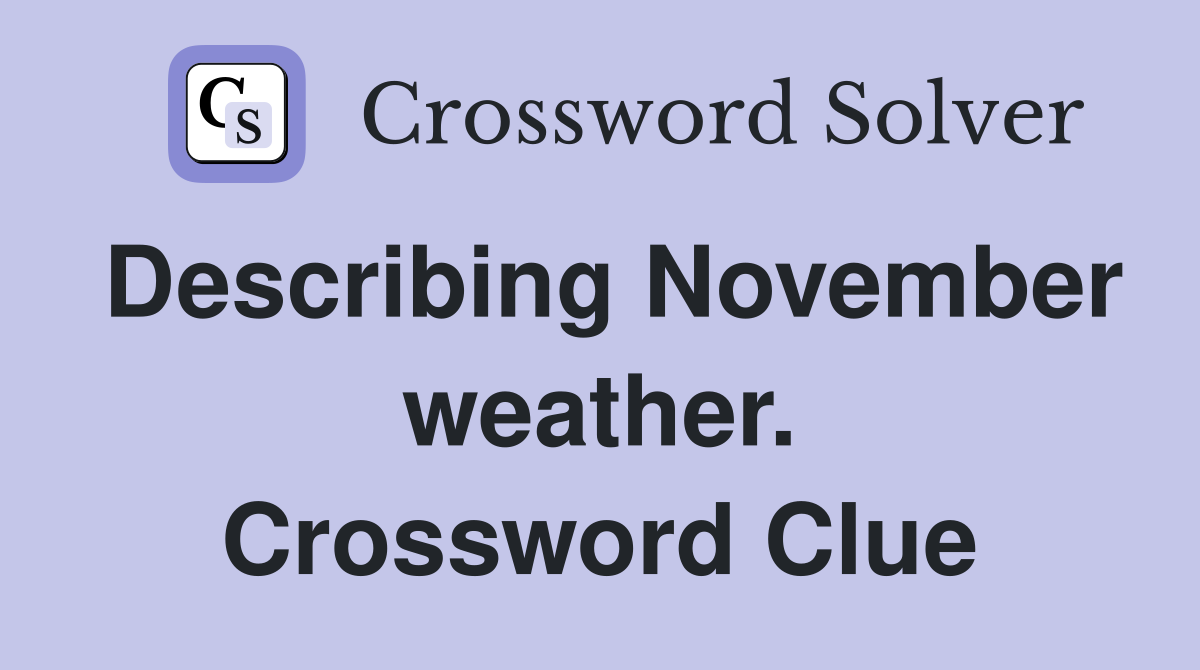 Describing November weather. Crossword Clue