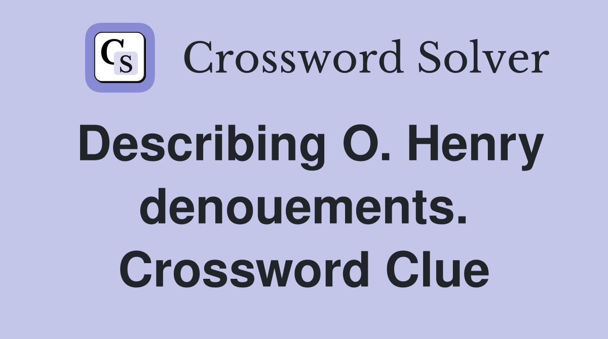 Describing O. Henry denouements. Crossword Clue