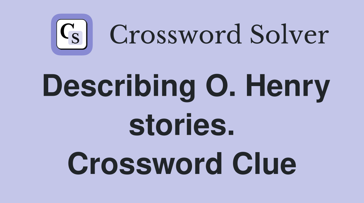 Describing O. Henry stories. Crossword Clue