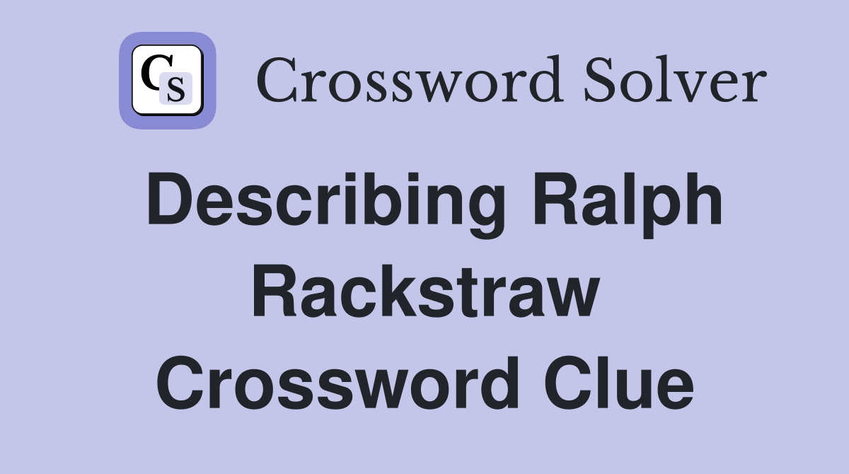 Describing Ralph Rackstraw Crossword Clue