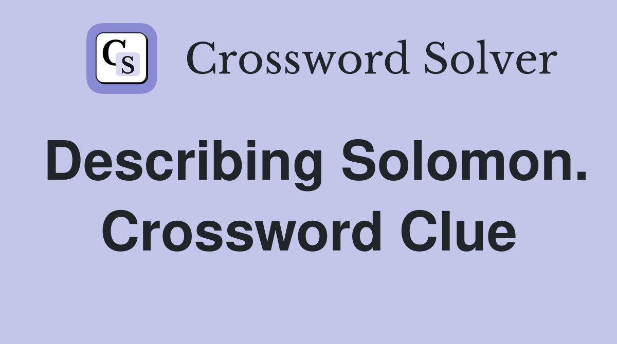 Describing Solomon. Crossword Clue