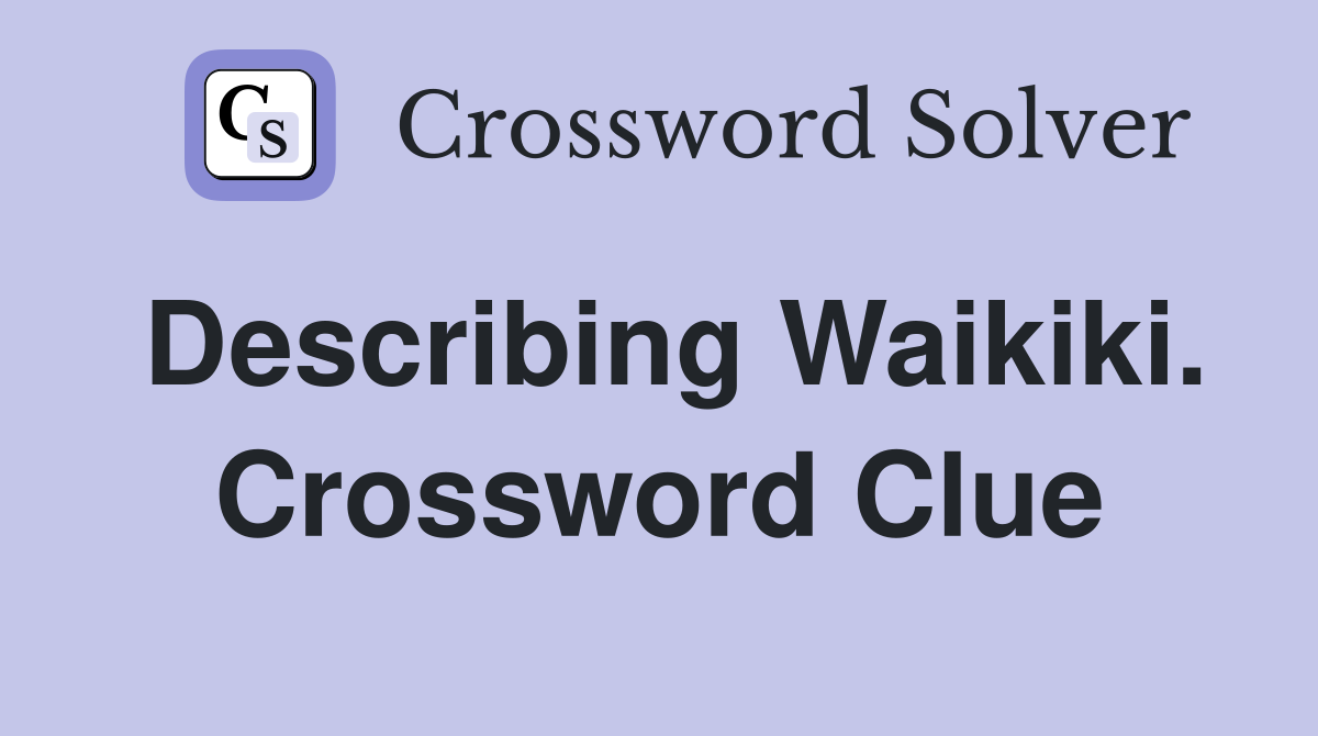 Describing Waikiki. Crossword Clue