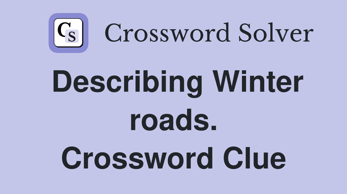 Describing Winter roads. Crossword Clue