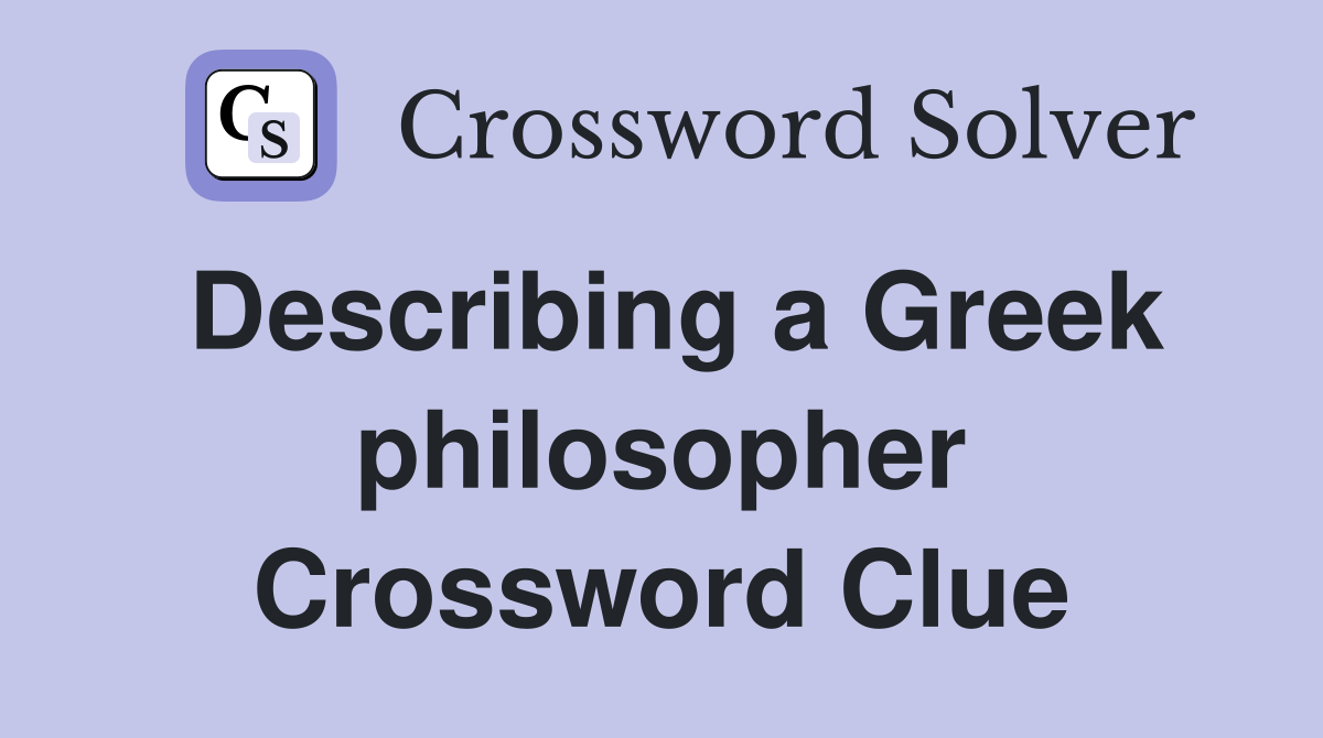 Describing a Greek philosopher Crossword Clue