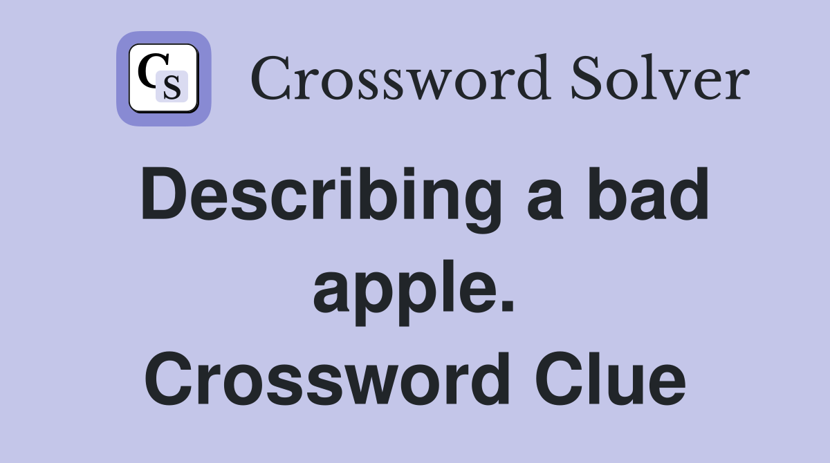 Describing a bad apple. Crossword Clue