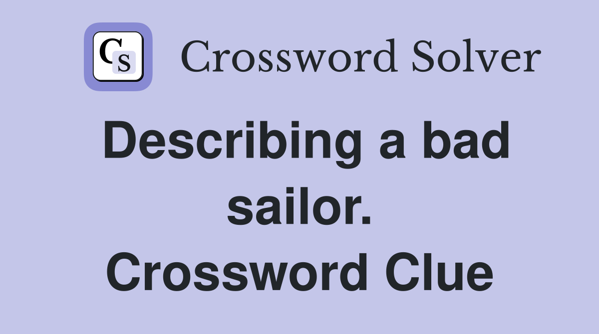 Describing a bad sailor. Crossword Clue