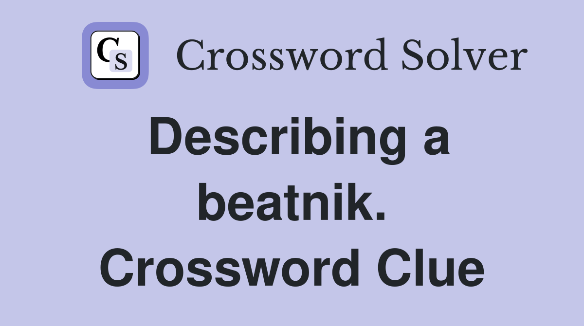 Describing a beatnik. Crossword Clue