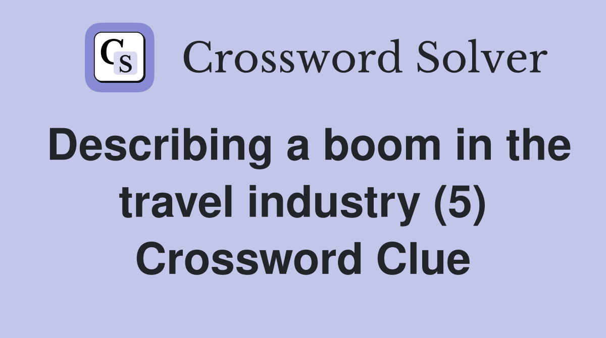 Describing a boom in the travel industry (5) Crossword Clue