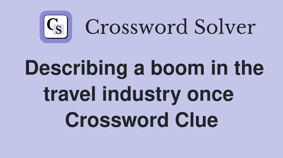Describing a boom in the travel industry once  Crossword Clue